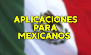 10 aplicaciones para mexicanos que deberías conocer | Aplicaciones para mexicanos