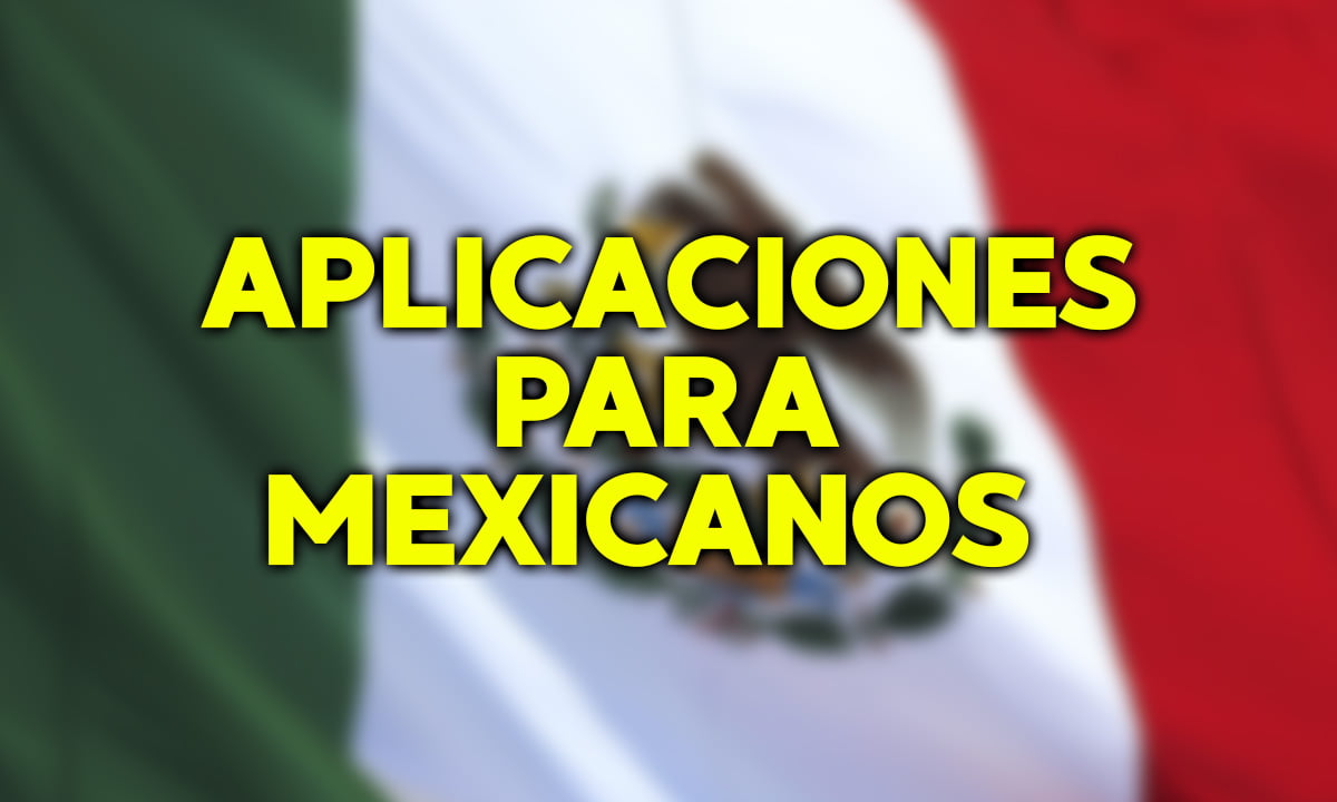 10 aplicaciones para mexicanos que deberías conocer | Aplicaciones para