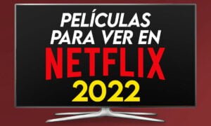 Las mejores películas para ver en Netflix en 2024 | Las mejores peliculas para ver en Netflix en 2022