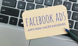 Las mejores apps para hacer imágenes para Facebook Ads | Las mejores apps para hacer imagenes para Facebook Ads