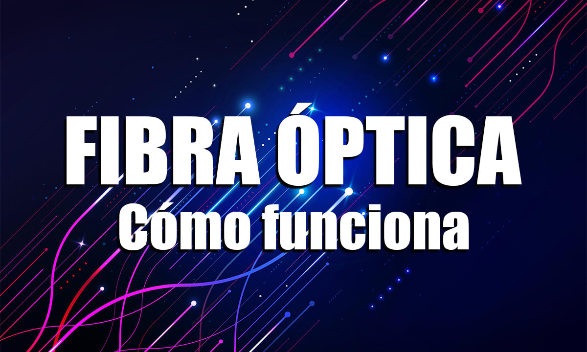Guía completa: Cómo funciona la fibra óptica | Cómo funciona la fibra óptica3