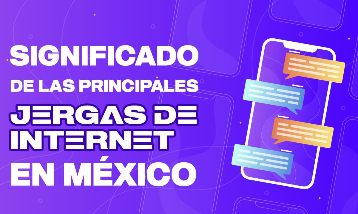 Conoce el significado de las principales jergas de internet en México | Conoce el significado de las principales jergas de internet en