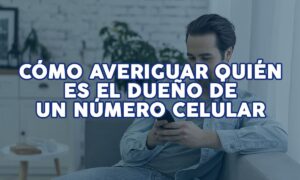 Cómo averiguar quién es el dueño de un número celular | Cómo averiguar quién es el dueño de un número celular