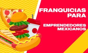 Las mejores oportunidades de franquicia para emprendedores mexicanos | Las mejores oportunidades de franquicia para emprendedores mexicanos3