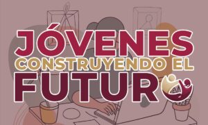 Jóvenes Construyendo el Futuro 2025 – Inscripción, Requisitos y beneficios | Jóvenes Construyendo el Futuro 2025 – Inscripción Requisitos y beneficios3